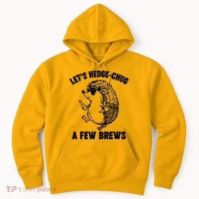Let's Hedge-Chug A Few Brews Hedgehog Beers Hoodie