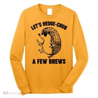 Let's Hedge-Chug A Few Brews Hedgehog Beers Long Sleeve Shirt