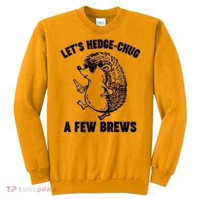 Let's Hedge-Chug A Few Brews Hedgehog Beers Sweatshirt