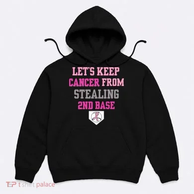 Let's Keep Cancer From Stealing 2nd Base Ribbon Hoodie