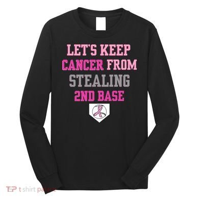 Let's Keep Cancer From Stealing 2nd Base Ribbon Long Sleeve Shirt