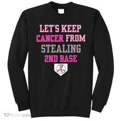 Let's Keep Cancer From Stealing 2nd Base Ribbon Sweatshirt