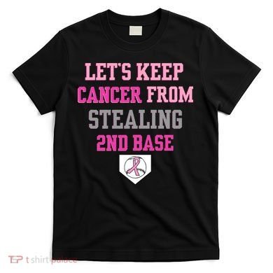 Let's Keep Cancer From Stealing 2nd Base Ribbon T-Shirt
