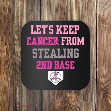 Let's Keep Cancer From Stealing 2nd Base Ribbon Coaster