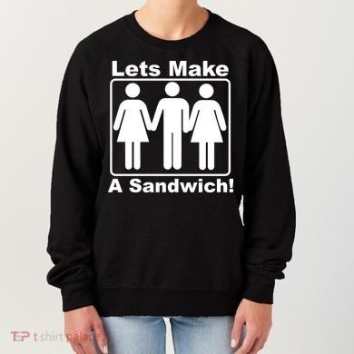 Lets Make A Sandwich Women's Sweatshirt