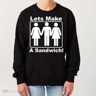 Lets Make A Sandwich Women's Sweatshirt