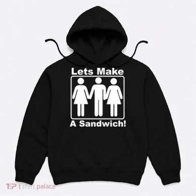 Lets Make A Sandwich Hoodie