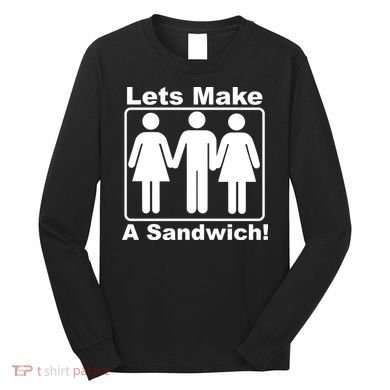 Lets Make A Sandwich Long Sleeve Shirt