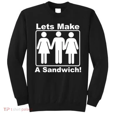 Lets Make A Sandwich Sweatshirt