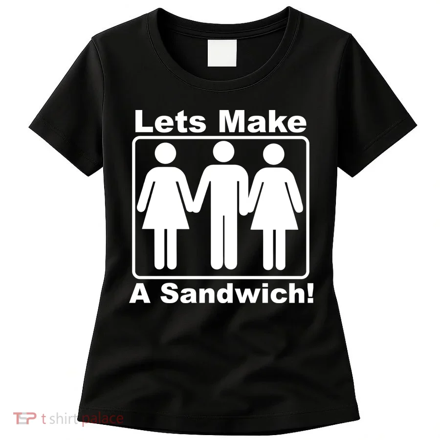 Lets Make A Sandwich Women's T-Shirt