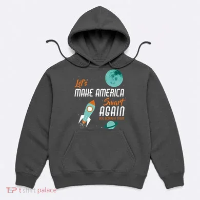 Let's Make America Smart Again Hoodie