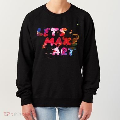 Lets Make Art Women's Sweatshirt