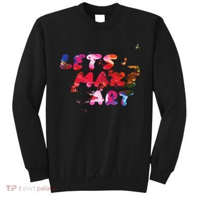 Lets Make Art Sweatshirt