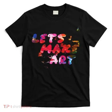 Lets Make Art T-Shirt