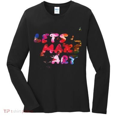 Lets Make Art Women's Long Sleeve Shirt