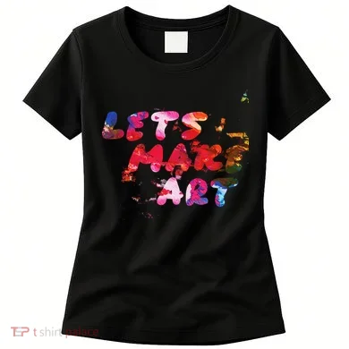 Lets Make Art Women's T-Shirt