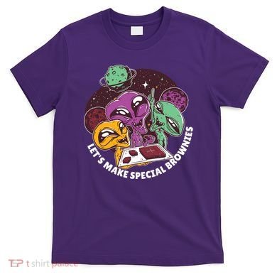Let's Make Special Brownies Alien T-Shirt