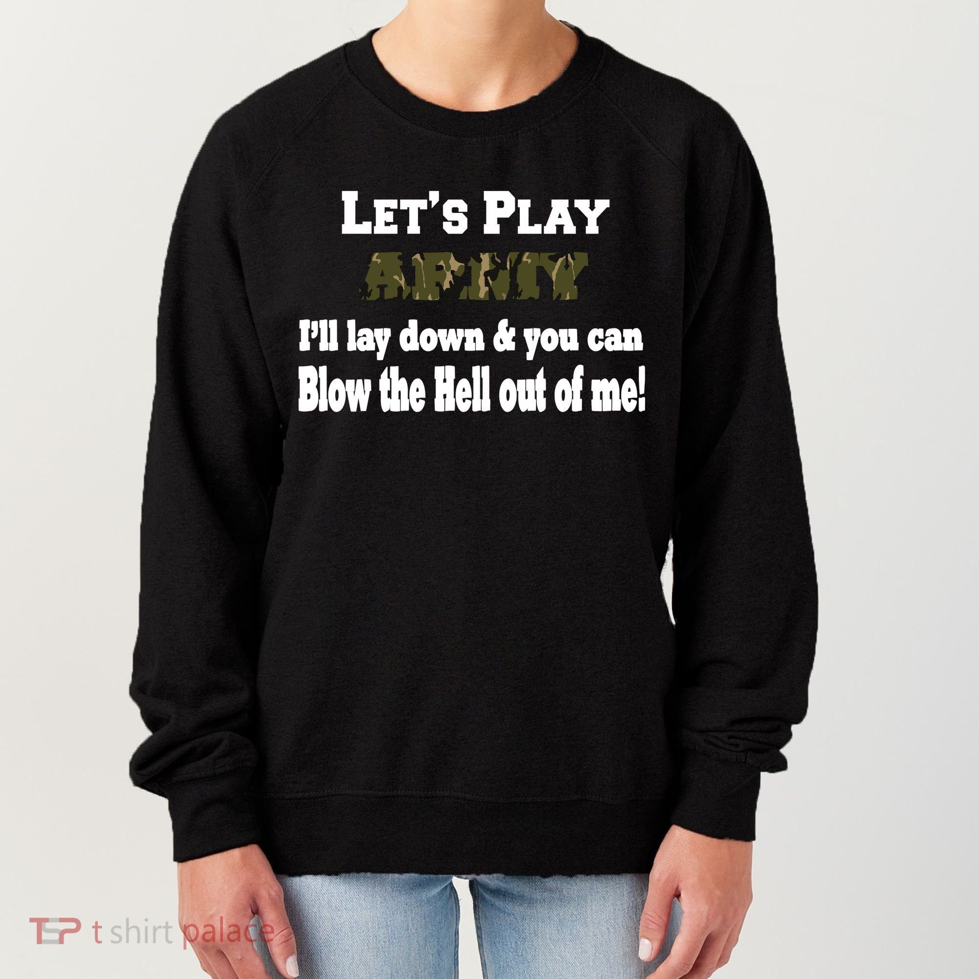 Let's Play Army Blow Me Women's Sweatshirt