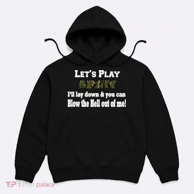 Let's Play Army Blow Me Hoodie