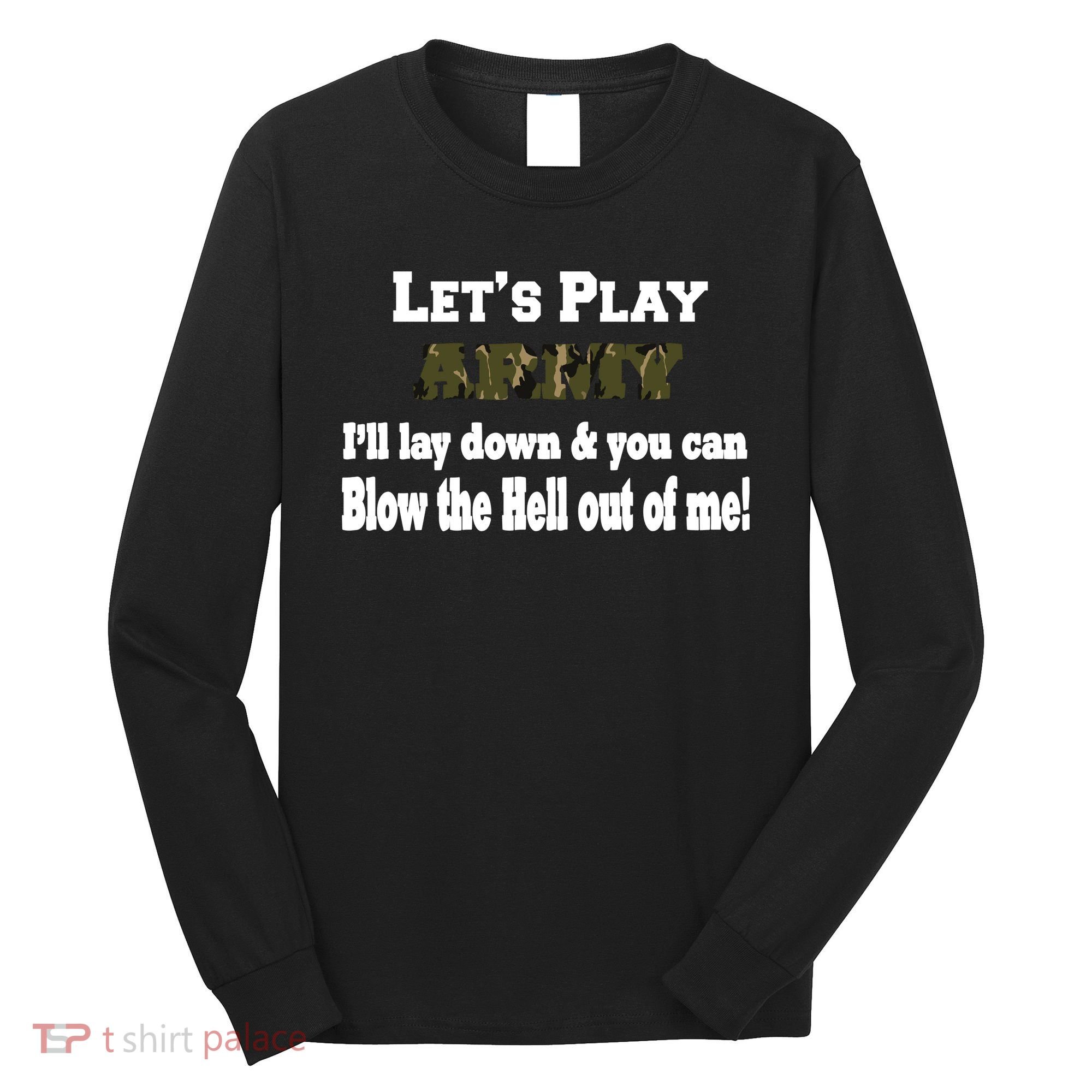 Let's Play Army Blow Me Long Sleeve Shirt
