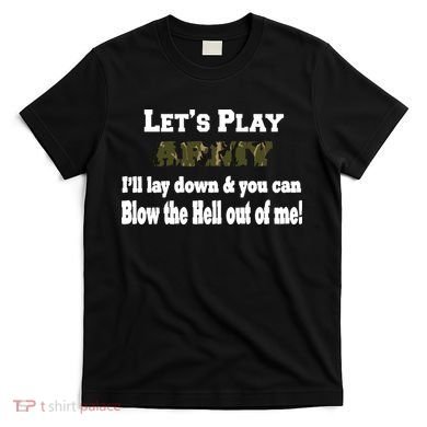 Let's Play Army Blow Me T-Shirt
