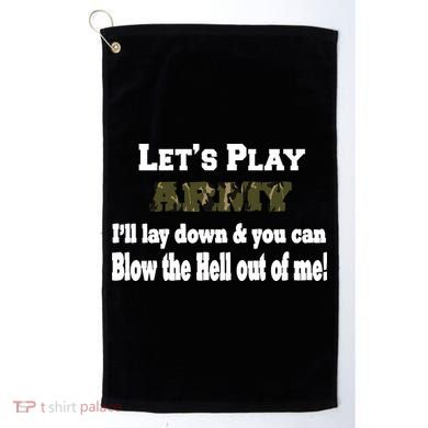 Let's Play Army Blow Me Golf Towel