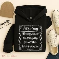 Let's Pray Always Keep On Praying Ephesians 6:18 Hoodie thumb 4