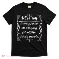 Let's Pray Always Keep On Praying Ephesians 6:18 T-Shirt thumb 0