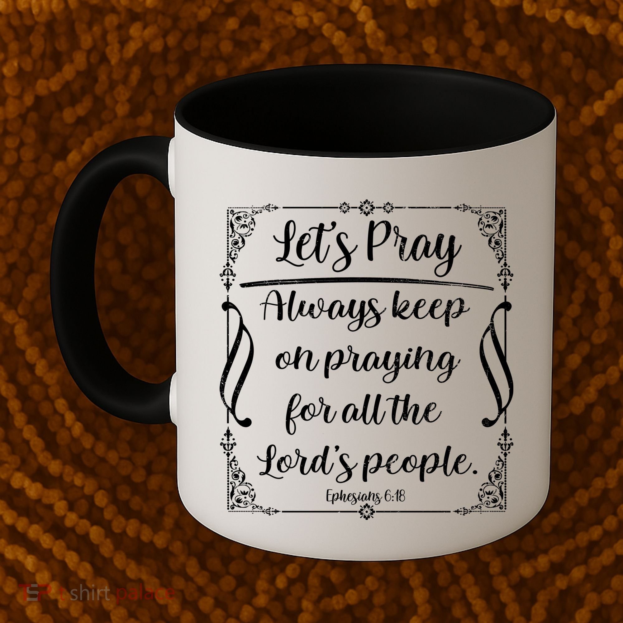 Let's Pray Always Keep On Praying Ephesians 6:18 Coffee Mug