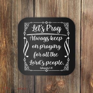 Let's Pray Always Keep On Praying Ephesians 6:18 Coaster