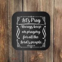 Let's Pray Always Keep On Praying Ephesians 6:18 Coaster thumb 0