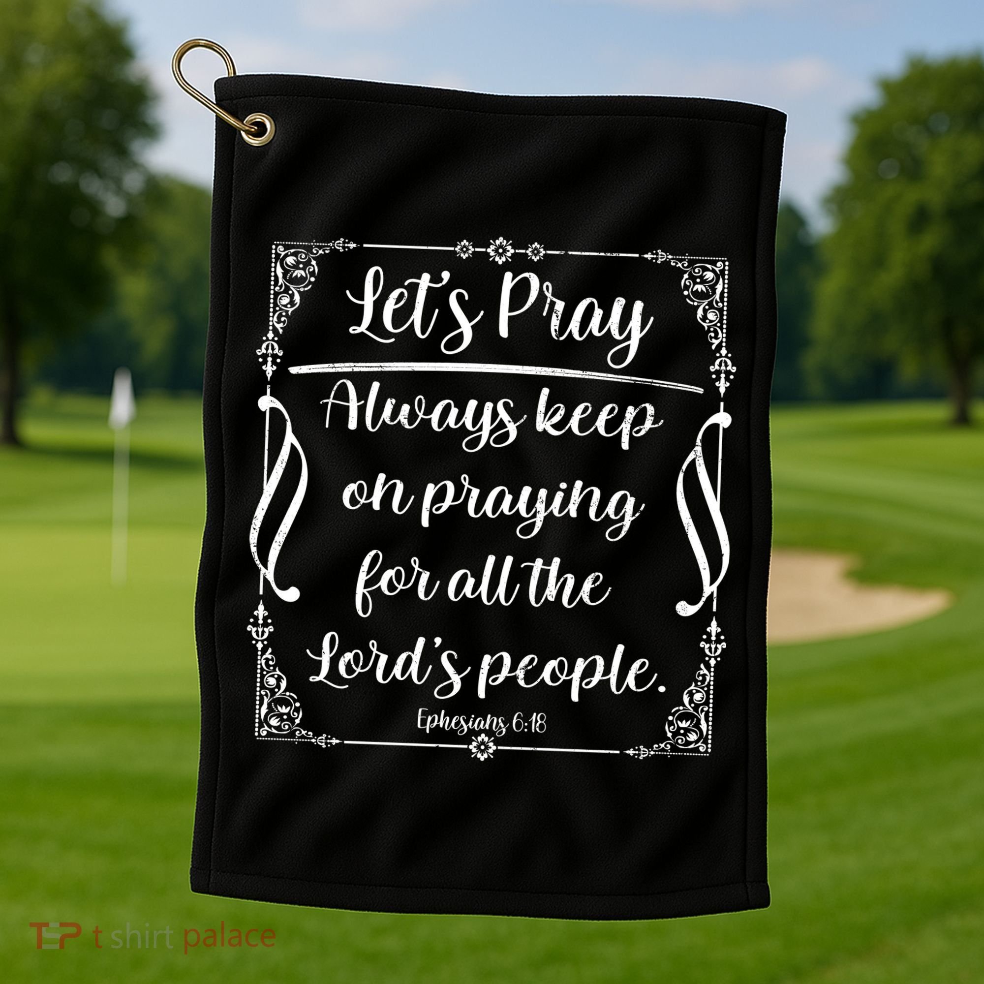 Let's Pray Always Keep On Praying Ephesians 6:18 Golf Towel