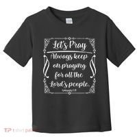 Let's Pray Always Keep On Praying Ephesians 6:18 Toddler T-Shirt thumb 0