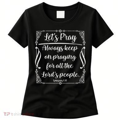 Let's Pray Always Keep On Praying Ephesians 6:18 Women's T-Shirt