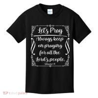 Let's Pray Always Keep On Praying Ephesians 6:18 Kids T-Shirt thumb 0