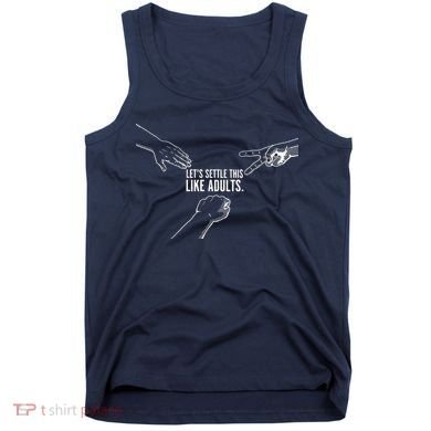 Let's Settle This Like Adults Tank Top