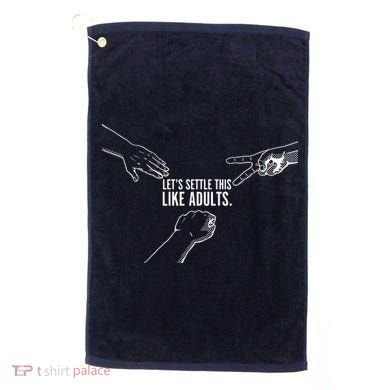 Let's Settle This Like Adults Golf Towel