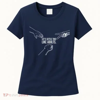 Let's Settle This Like Adults Women's T-Shirt
