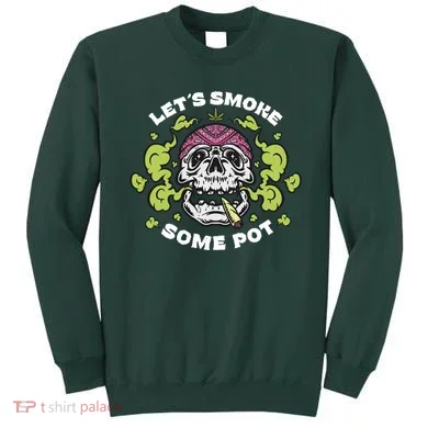 Let's Smoke Some Pot Skull Sweatshirt