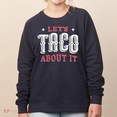 Lets Taco About It Women's Sweatshirt