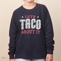 Lets Taco About It Women's Sweatshirt thumb 0