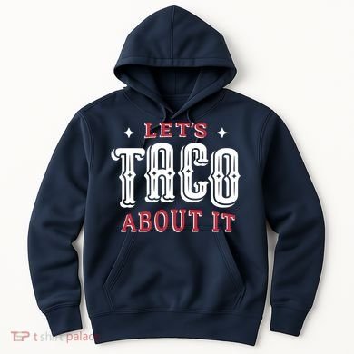 Lets Taco About It Hoodie