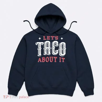 Lets Taco About It Hoodie