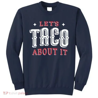 Lets Taco About It Sweatshirt
