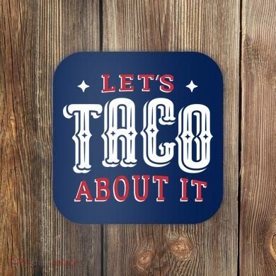 Lets Taco About It Coaster