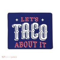 Lets Taco About It Mousepad thumb 0