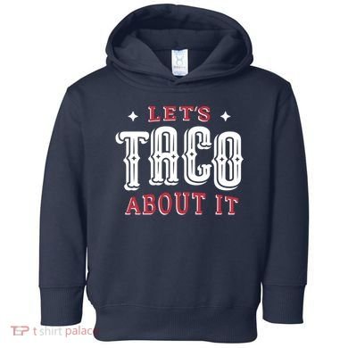 Lets Taco About It Toddler Hoodie