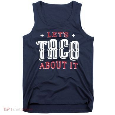 Lets Taco About It Tank Top