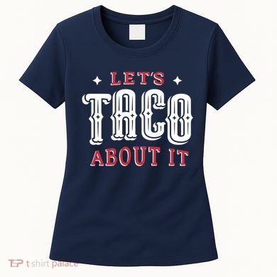 Lets Taco About It Women's T-Shirt