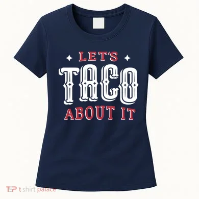 Lets Taco About It Women's T-Shirt